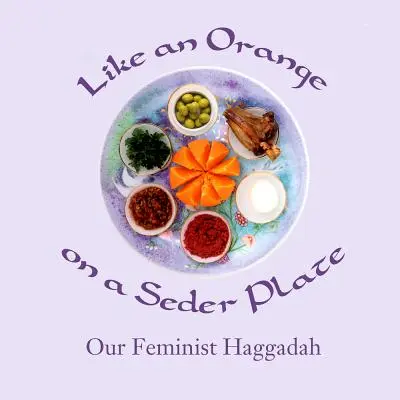 Mint narancs a szédertányéron: A feminista Haggada - Like an Orange on a Seder Plate: Our Feminist Haggadah