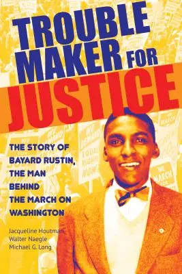 Bajkeverő az igazságért: Bayard Rustin, a washingtoni menet mögött álló ember története - Troublemaker for Justice: The Story of Bayard Rustin, the Man Behind the March on Washington