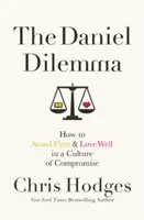 A Dániel-dilemma: Hogyan álljunk szilárdan és szeressünk jól a megalkuvás kultúrájában? - The Daniel Dilemma: How to Stand Firm and Love Well in a Culture of Compromise