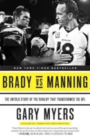 Brady kontra Manning: Az NFL-t átalakító rivalizálás el nem mondott története - Brady Vs Manning: The Untold Story of the Rivalry That Transformed the NFL