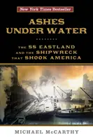 Hamu a víz alatt: Az SS Eastland és a hajótörés, amely megrázta Amerikát - Ashes Under Water: The SS Eastland and the Shipwreck That Shook America