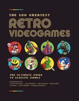 100 nejlepších retro videoher: Nejlepší hry, které kdy byly vytvořeny: Příběhy zevnitř - The 100 Greatest Retro Videogames: The Inside Stories Behind the Best Games Ever Made