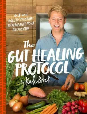 A bélgyógyító protokoll: A 8 hetes holisztikus program a mikrobiom egyensúlyának helyreállítására - The Gut Healing Protocol: An 8-Week Holistic Program to Rebalance Your Microbiome