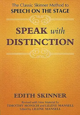 Beszélj megkülönböztetetten: A klasszikus Skinner-módszer a színpadi beszédhez - Speak with Distinction: The Classic Skinner Method to Speech on the Stage