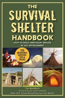 A túlélési menedékek végső útmutatója: Hogyan építsünk ideiglenes menedéket bármilyen környezetben - The Ultimate Guide to Survival Shelters: How to Build Temporary Refuge in Any Environment