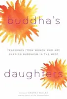 Buddha lányai: A buddhizmust Nyugaton alakító nők tanításai - Buddha's Daughters: Teachings from Women Who Are Shaping Buddhism in the West