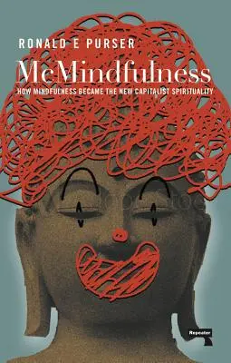 McMindfulness: Hogyan lett a mindfulness az új kapitalista spiritualitás - McMindfulness: How Mindfulness Became the New Capitalist Spirituality