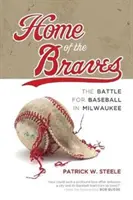 A vitézek otthona: A baseballért folytatott harc Milwaukee-ban - Home of the Braves: The Battle for Baseball in Milwaukee