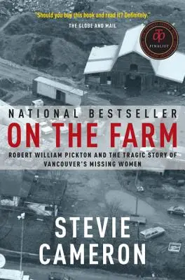 Auf dem Bauernhof: Robert William Pickton und die tragische Geschichte der vermissten Frauen von Vancouver - On the Farm: Robert William Pickton and the Tragic Story of Vancouver's Missing Women