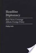 Címlapdiplomácia: Hogyan befolyásolja a hírközlés a külpolitikát - Headline Diplomacy: How News Coverage Affects Foreign Policy