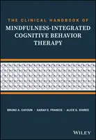 A Mindfulness-integrált kognitív viselkedésterápia klinikai kézikönyve: Lépésről lépésre útmutató terapeutáknak - The Clinical Handbook of Mindfulness-Integrated Cognitive Behavior Therapy: A Step-By-Step Guide for Therapists