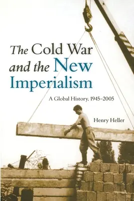 A hidegháború és az új imperializmus: A Global History, 1945-2005 - The Cold War and the New Imperialism: A Global History, 1945-2005