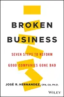 Broken Business: Hét lépés a rosszul működő jó vállalatok megreformálásához - Broken Business: Seven Steps to Reform Good Companies Gone Bad