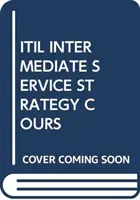 ITIL KÖZBENSŐ SZOLGÁLTATÁSI STRATÉGIA TANFOLYAMOK - ITIL INTERMEDIATE SERVICE STRATEGY COURS