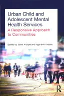 Városi gyermek- és serdülőkori mentális egészségügyi szolgáltatások: A közösségekre reagáló megközelítés - Urban Child and Adolescent Mental Health Services: A Responsive Approach to Communities