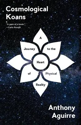 Kozmológiai koanok: Utazás a fizikai valóság szívébe - Cosmological Koans: A Journey to the Heart of Physical Reality