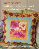 Kaffe Fassett's Brilliant Little Patchwork Cushions and Pillows: 20 patchwork projekt Kaffe Fassett Fabrics felhasználásával - Kaffe Fassett's Brilliant Little Patchwork Cushions and Pillows: 20 Patchwork Projects Using Kaffe Fassett Fabrics