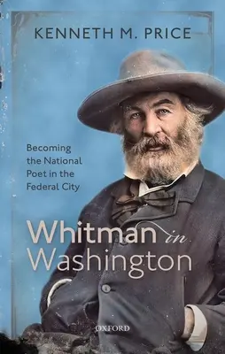 Whitman ve Washingtonu: Stát se národním básníkem ve federálním městě - Whitman in Washington: Becoming the National Poet in the Federal City