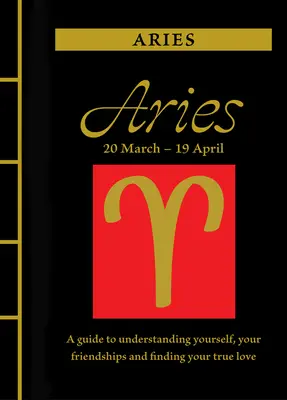 Kos: A Guide to Understanding Yourself, Your Friendships and Finding Your True Love (Útmutató önmagad, barátságaid megértéséhez és az igaz szerelem megtalálásához) - Aries: A Guide to Understanding Yourself, Your Friendships and Finding Your True Love