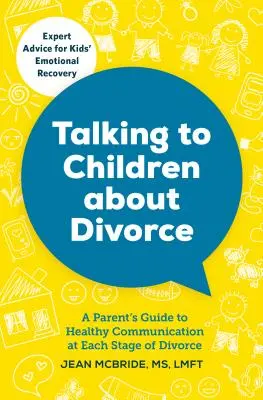 Beszélgetés a gyerekekkel a válásról: Szülői útmutató az egészséges kommunikációhoz a válás minden szakaszában - Talking to Children about Divorce: A Parent's Guide to Healthy Communication at Each Stage of Divorce