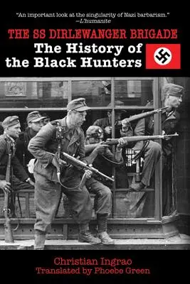 Az SS Dirlewanger Brigád: A fekete vadászok története - The SS Dirlewanger Brigade: The History of the Black Hunters
