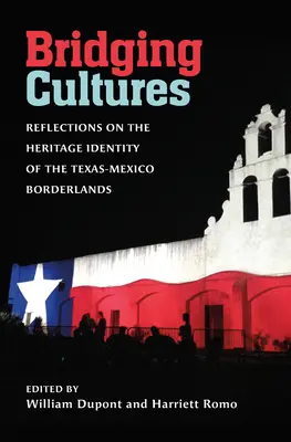 Kultúrák áthidalása: A texasi-mexikói határvidék örökségi identitásáról szóló gondolatok - Bridging Cultures: Reflections on the Heritage Identity of the Texas-Mexico Borderlands