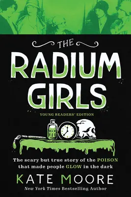 A rádiumlányok: Fiatal olvasók kiadása: A méreg ijesztő, de igaz története, amelytől az emberek világítanak a sötétben. - The Radium Girls: Young Readers' Edition: The Scary But True Story of the Poison That Made People Glow in the Dark