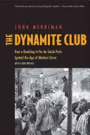 A dinamitklub: Hogyan indította el a modern terror korszakát egy robbantás a párizsi Fin-De-Sicle-ben? - The Dynamite Club: How a Bombing in Fin-De-Sicle Paris Ignited the Age of Modern Terror