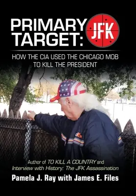 Elsődleges célpont: Jfk - Hogyan használta fel a Cia a chicagói maffiát az elnök megölésére: A to Kill a County és az Interjú a történelemmel című könyv szerzője: t - Primary Target: Jfk - How the Cia Used the Chicago Mob to Kill the President: Author of to Kill a County and Interview with History: t