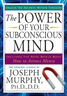 A tudatalattid hatalma: A belső titkok feltárása - The Power of Your Subconscious Mind: Unlock the Secrets Within