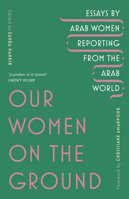 Nőink a terepen - arab nők tudósításai az arab világból - Our Women on the Ground - Arab Women Reporting from the Arab World