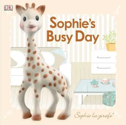 Baby Touch and Feel: Sophie La Girafe: Sophie elfoglalt napja - Baby Touch and Feel: Sophie La Girafe: Sophie's Busy Day