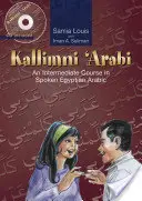 Kallimni 'Arabi: Kallimini Kallimini: Középhaladó egyiptomi arab nyelvtanfolyam 2 - Kallimni 'Arabi: An Intermediate Course in Spoken Egyptian Arabic 2