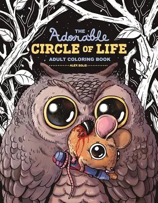 Az élet imádnivaló körforgása felnőtt színezőkönyv - The Adorable Circle of Life Adult Coloring Book