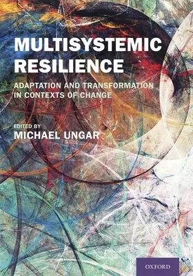 Multiszisztematikus rugalmasság: Alkalmazkodás és átalakulás a változás kontextusában - Multisystemic Resilience: Adaptation and Transformation in Contexts of Change