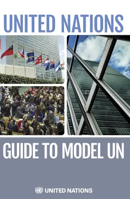 Az Egyesült Nemzetek útmutatója az ENSZ-modellekhez - The United Nations Guide to Model Un