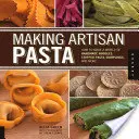 Kézműves tészták készítése: Hogyan készítsünk kézműves tésztákat, töltött tésztákat, gombócokat és még sok mást? - Making Artisan Pasta: How to Make a World of Handmade Noodles, Stuffed Pasta, Dumplings, and More