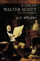 Walter Scott élete - The Laird of Abbotsford (Az abbotsfordi földesúr) - Life Of Walter Scott - The Laird of Abbotsford