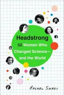 Headstrong: 52 nő, aki megváltoztatta a tudományt - és a világot - Headstrong: 52 Women Who Changed Science-And the World