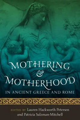 Anyaság és anyaság az ókori Görögországban és Rómában - Mothering and Motherhood in Ancient Greece and Rome