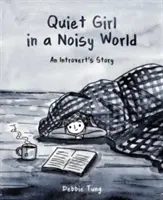Csendes lány egy zajos világban: Egy introvertált története - Quiet Girl in a Noisy World: An Introvert's Story