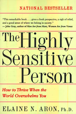 A magasan érzékeny személy: Hogyan boldogulj, ha a világ túlterheli az embert? - The Highly Sensitive Person: How to Thrive When the World Overwhelms You