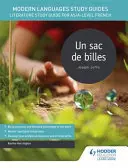 Modern nyelvek Tanulmányi útmutatók: Irodalmi tanulmányi útmutató AS/A-szintű francia nyelvtanuláshoz - Modern Languages Study Guides: Un sac de billes - Literature Study Guide for AS/A-level French