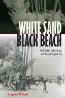 White Sand Black Beach: Civil Rights, Public Space, and Miami's Virginia Key: Civil Rights, Public Space, and Miami's Virginia Key - White Sand Black Beach: Civil Rights, Public Space, and Miami's Virginia Key