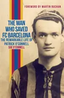 Az ember, aki megmentette az FC Barcelonát: Patrick O'Connell figyelemre méltó élete - The Man Who Saved FC Barcelona: The Remarkable Life of Patrick O'Connell