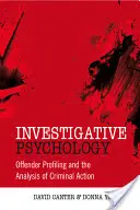 Nyomozó pszichológia: Az elkövetők profilalkotása és a bűnügyi cselekmények elemzése - Investigative Psychology: Offender Profiling and the Analysis of Criminal Action