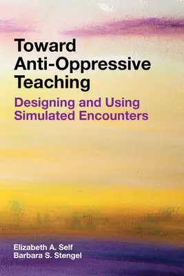 Az antiresszív tanítás felé: Szimulált találkozások tervezése és használata - Toward Anti-Oppressive Teaching: Designing and Using Simulated Encounters