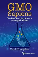 Gmo Sapiens: A dizájnerbabák életmódváltó tudománya - Gmo Sapiens: The Life-Changing Science of Designer Babies