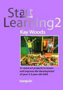 Start Learning 2 - 21 művészeti projekt a 2-5 éves gyermek fejlődésének értékeléséhez és javításához - Start Learning 2 - 21 Art Projects to Assess and Improve Your 2-5 Year Old Child's Development