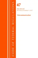 Code of Federal Regulations, 47. cím Távközlés 40-69, 2017. október 1-től felülvizsgálva (Office Of The Federal Register (U.S.)) - Code of Federal Regulations, Title 47 Telecommunications 40-69, Revised as of October 1, 2017 (Office Of The Federal Register (U.S.))